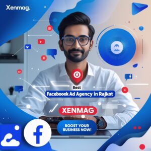 Read more about the article Best Facebook Ad Agency In Rajkot- XENMAG