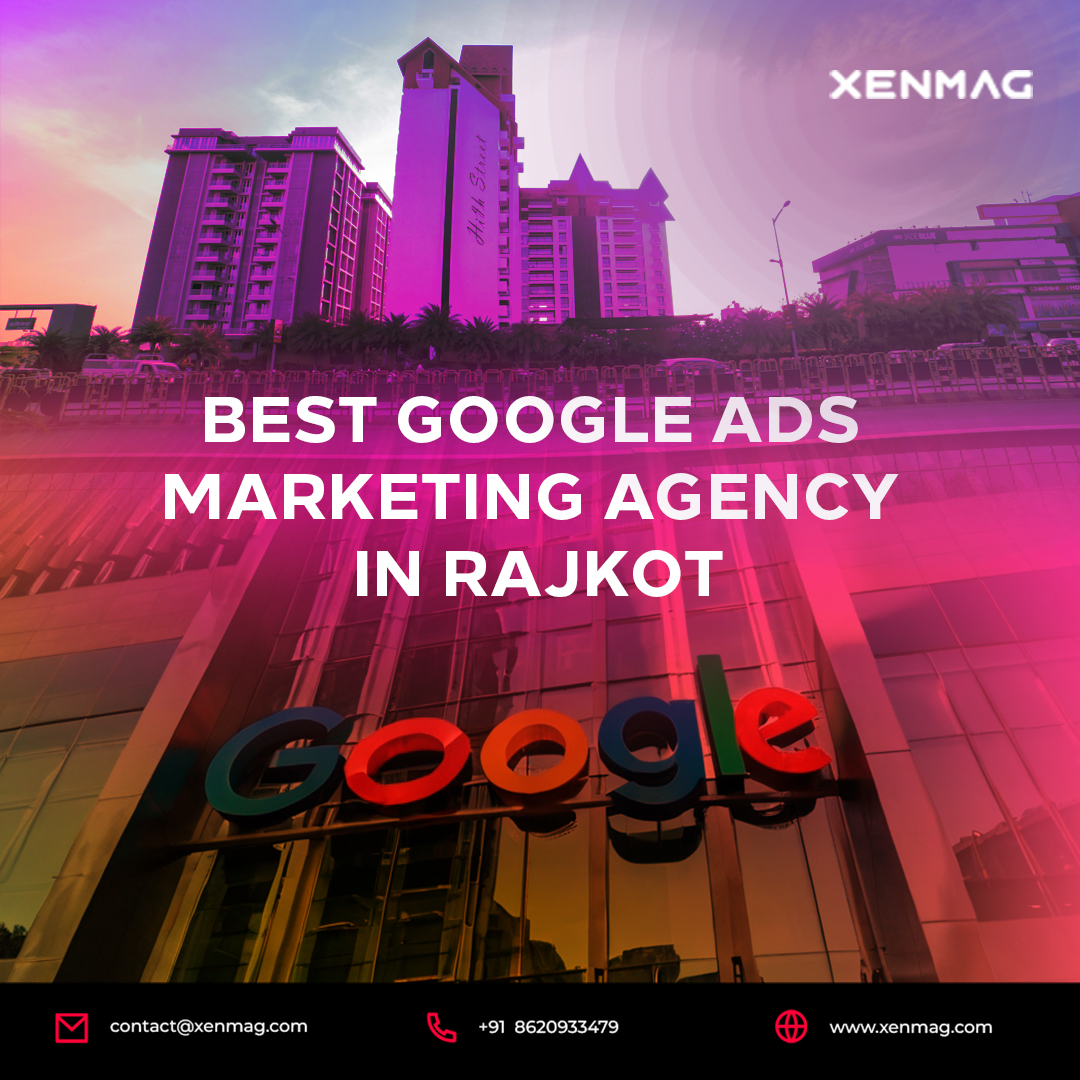 Read more about the article Best Google Ads Marketing Agency In Rajkot- XENMAG  